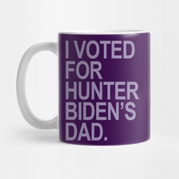 I Voted for Hunter Biden's Dad - lavender by Tainted